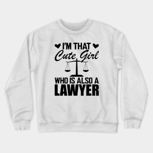 Lawyer - I'm that cute girl who is also a lawyer Crewneck Sweatshirt